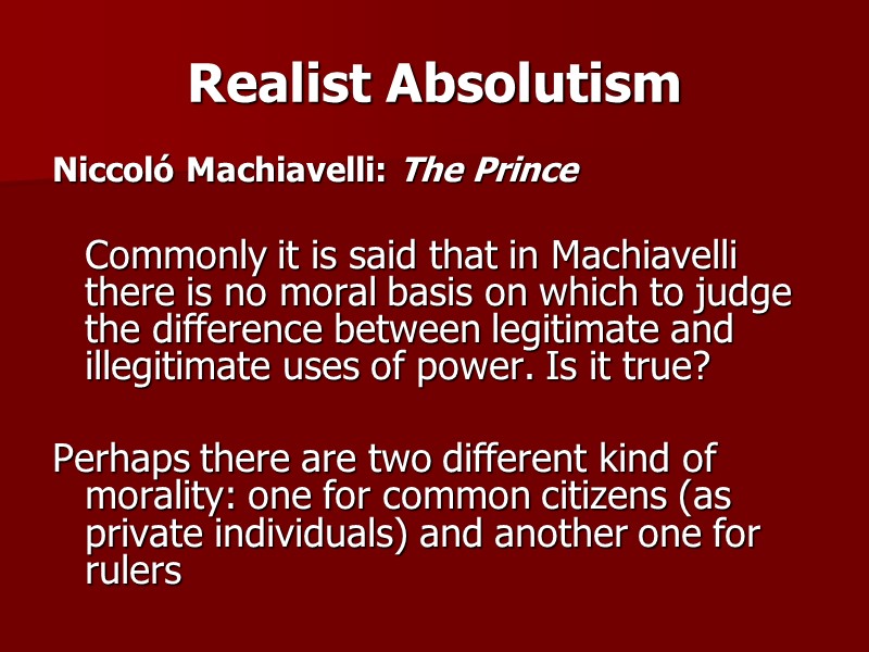 Realist Absolutism Niccoló Machiavelli: The Prince    Commonly it is said that